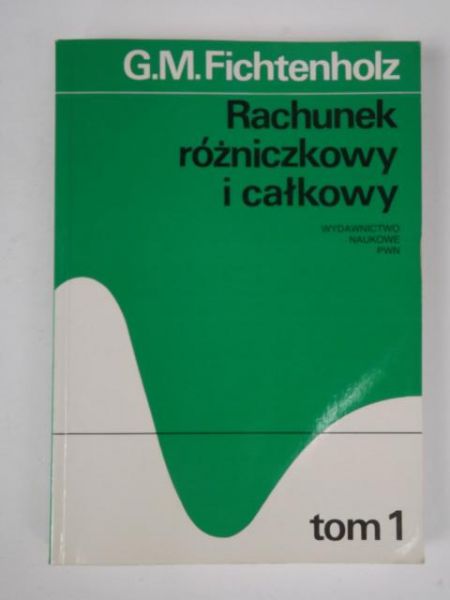 Rachunek różniczkowy i całkowy, T. 1