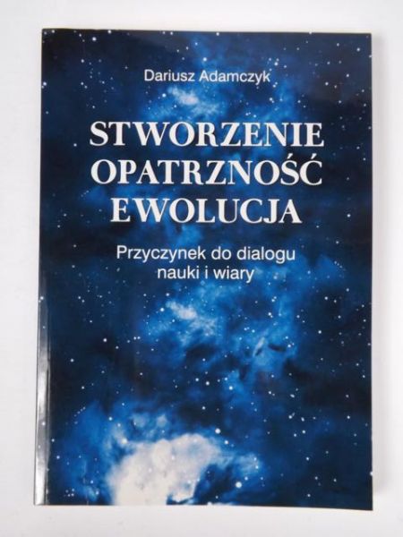 Adamczyk Dariusz - Stworzenie, opatrzność, ewolucja