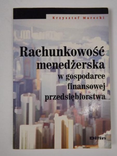 Marecki Krzysztof - Rachunkowość menadżerska w gospodarce finansowej przedsiębiorstwa