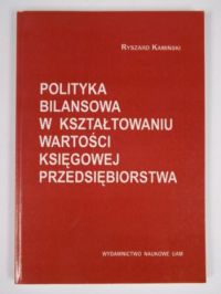 Polityka bilansowa w kształtowaniu wartości księgowej przedsiębiorstwa