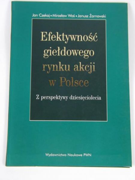 Czekaj Jan,   - Efektywność giełdowego rynku akcji w Polsce
