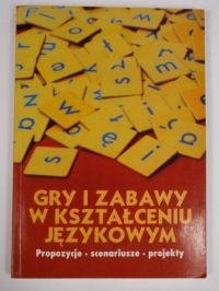 Wiśniewska Halina (red.) - Gry i zabawy w kształceniu językowym. Propozycje, scenariusze, projekty