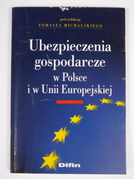 Michalski Tomasz (red.) - Ubezpieczenia gospodarcze w Polsce i w Unii Europejskiej