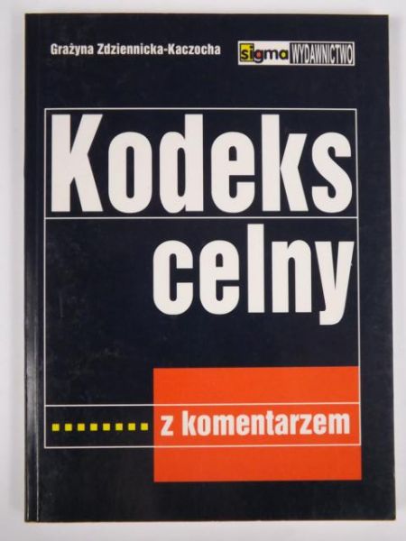 Grażyna  Kodeks celny z komentarzem