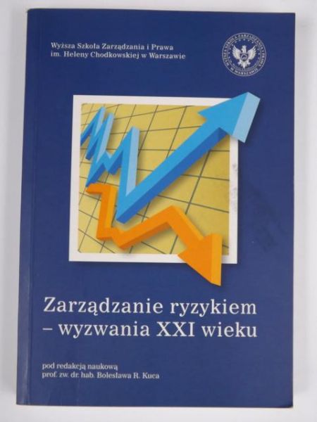Kuc Bolesław R. - Zarządzanie ryzykiem - wyzwania XXI wieku