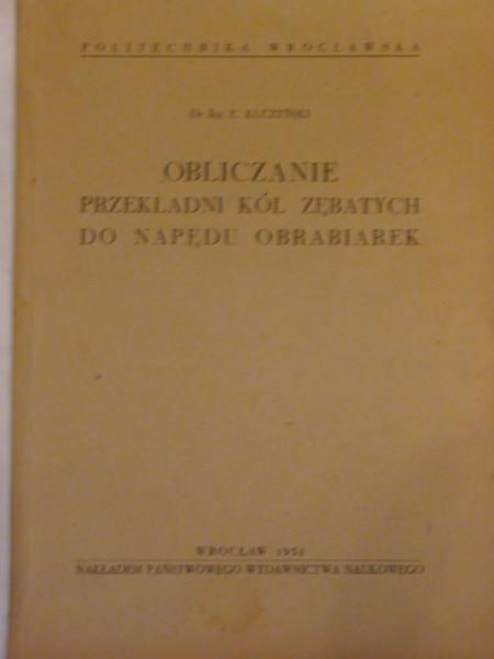 Kuczyński E. - Obliczanie przekładni kół zębatych do napędu obrebiarek