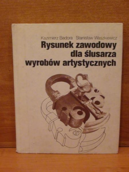 Badora Kazimierz,   - Rysunek zawodowy dla  ślusarza