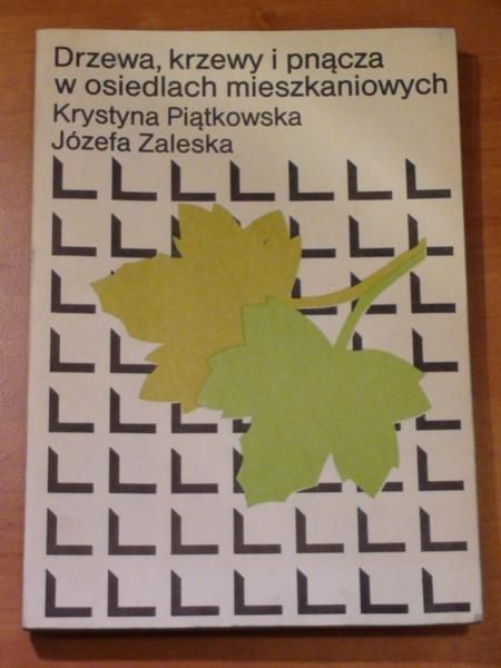Piątkowska Krystyna,   - Drzewa, krzewy i pnącza w odsiedlach mieszkaniowych