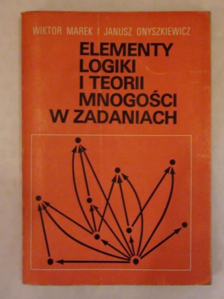Marek Wiktor, Onyszkiewicz Janusz - Elementy logiki i teorii mnogości w zadaniach