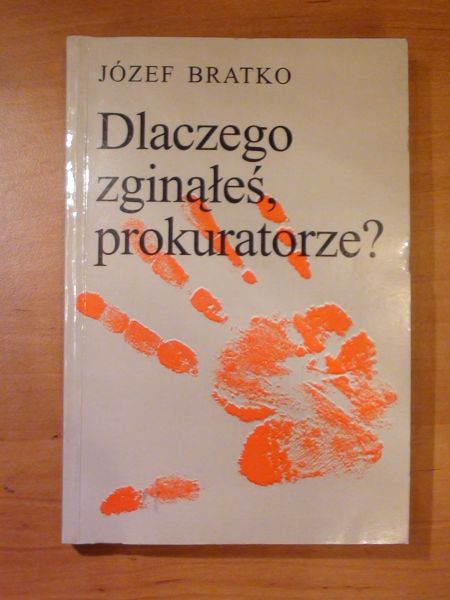 Bratko Józef - Dlaczego zginąłeś, prokuratorze
