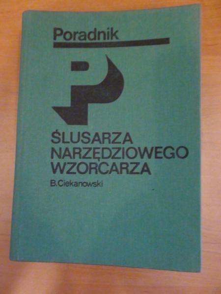 Ciekanowski B. - Poradnik Ślusarza Wzorcarza