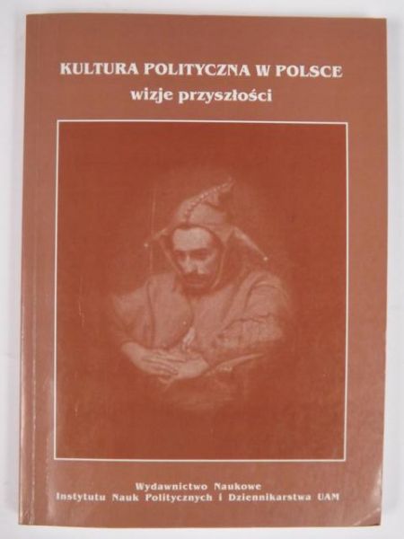Kosman Marceli - Kultura polityczna w Polsce. Wizje przyszłości