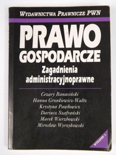 Banasiński Cezary, Gronkiewicz-Waltz, Szafrański Dariusz, Wierzbowski Marek,   - Prawo gospodarcze - zagadnienia administracyjnoprawne