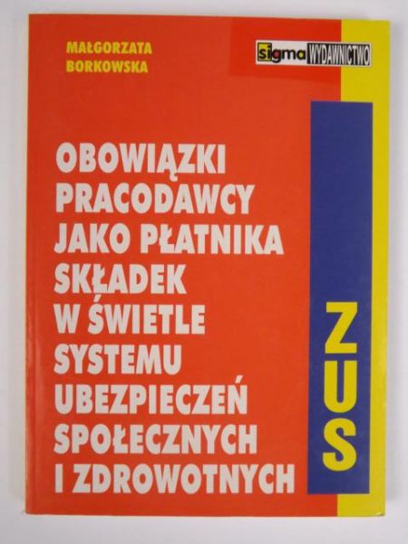 Obowiązki pracodawcy jako płatnika składek w świetle systemu ubezpieczeń społecznych i zdrowotnych