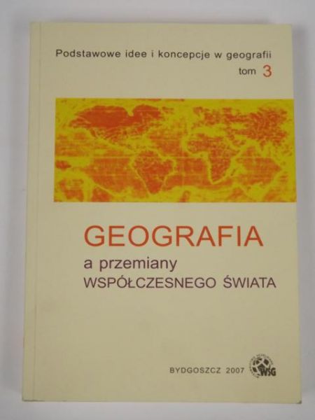 Maik Wiesław ( red.) - Geografia a przemiany współczesnego świata, t. 3