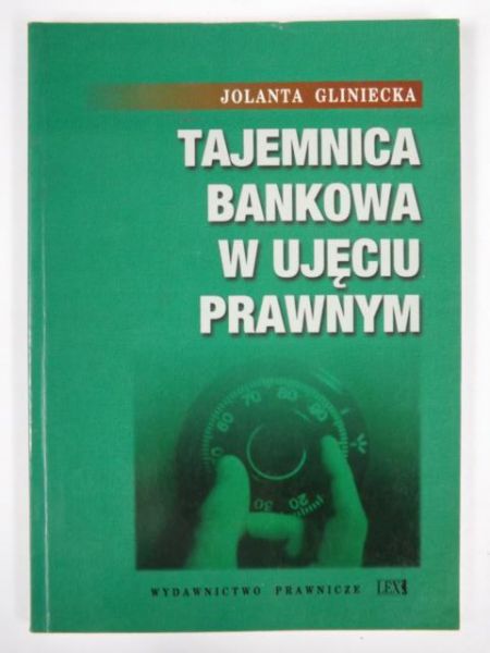 Gliniecka Jolanta - Tajemnica bankowa w ujęciu prawnym