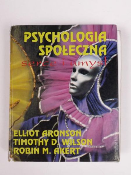 Aronson Elliot, Wilson Timothy D., Akert Robin M. - Psychologia społeczna. Serce i umysł