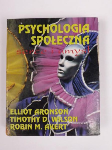 Aronson Elliot, Wilson Timothy D., Akert Robin M. - Psychologia społeczna. Serce i umysł