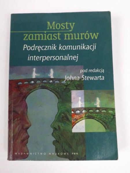 Mosty zamiast murów. Podręcznik komunikacji interpersonalnej