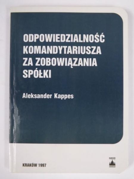 Kappes Aleksander - Odpowiedzialność komandytariusza za zobowiązania spółki