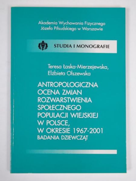Antropologiczna ocena zmian rozwarstwienia społecznego populacji wiejskiej w Polsce, w okresie 1967-2001