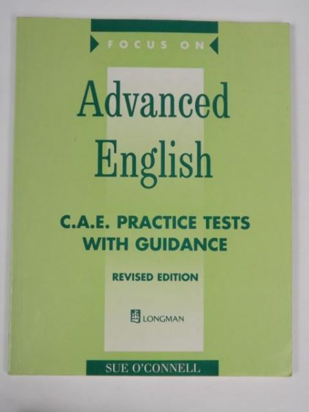 Focus on Advanced English. C. A. E. Practice Tests with Guidance