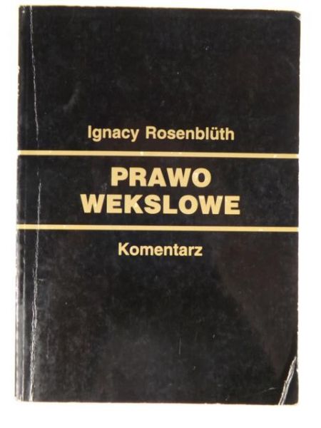 Rosenblueth Igancy - Prawo wekslowe. Komentarz. Orzecznictwo