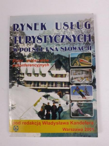 Kandefer Władysław - Rynek usług turystycznych w Polsce i na Słowacji. Zbiór materiałów pokonferencyjnych
