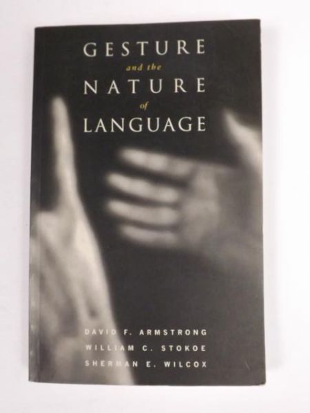 Armstrong D., Stokoe W., Wilcox S. - Gesture and the Nature of Language. Cambridge