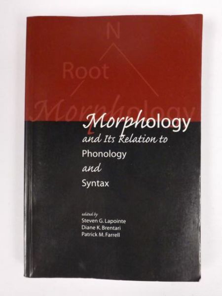 Lapointe S., Brentari D., Farrell P. - Morphology and Its Relation to Phonology and Syntax
