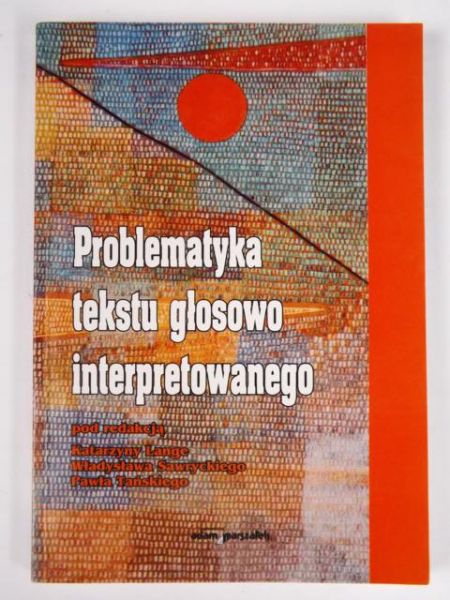 Lange Katarzyna (red.) - Problematyka tekstu głosowo interpretowanego