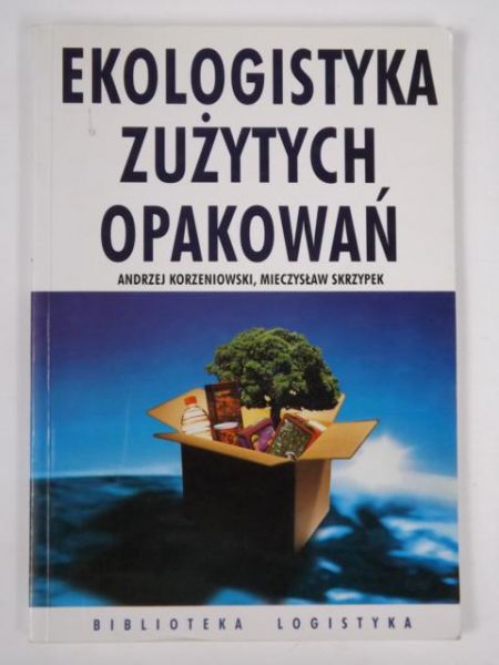 Korzeniowski Mieczysław - Ekologistyka zużytych opakowań