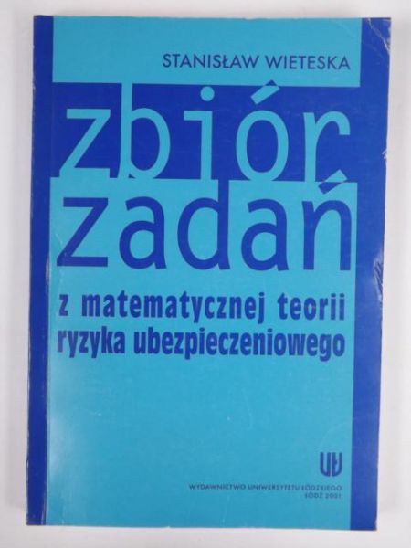 Zbiór zadań z matematycznej teorii ryzyka ubezpieczeniowego