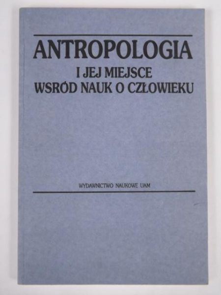 Antropologia i jej miejsce wśród nauk o człowieku