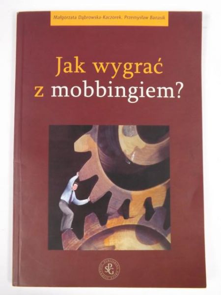 Dąbrowska-Kaczorek M.,   - Jak wygrać z mobbingiem?