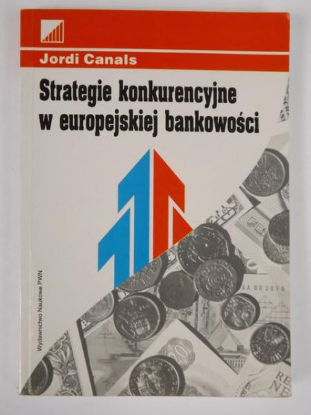 Canals Jordi - Strategie konkurencyjne w europejskiej bankowości
