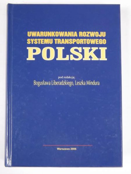 Liberadzki Bogusław (red.) - Uwarunkowania rozwoju systemu transportowego Polski