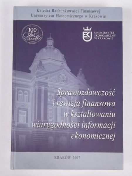 Sprawozdawczość i rewizja finansowa w kształtowaniu wiarygodności informacji ekonomicznej