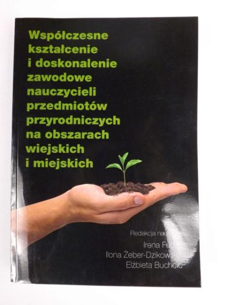 Fudala Irena - Współczesne kształcenie i doskonalenie zawodowe nauczycieli przedmiotów przyrodniczych na obszarach wiejskich i miejskich
