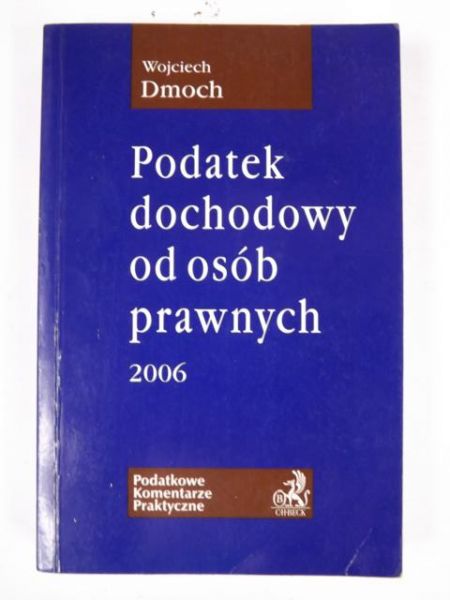 Dmoch Wojciech - Podatek dochodowy od osób prawnych 2006