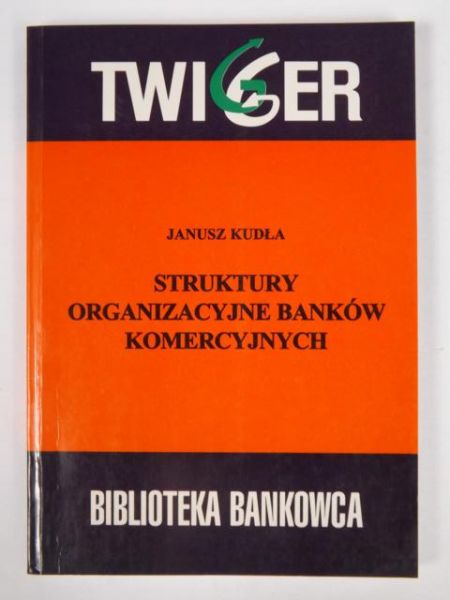 Kudła Janusz - Struktury organizacyjne banków komercyjnych
