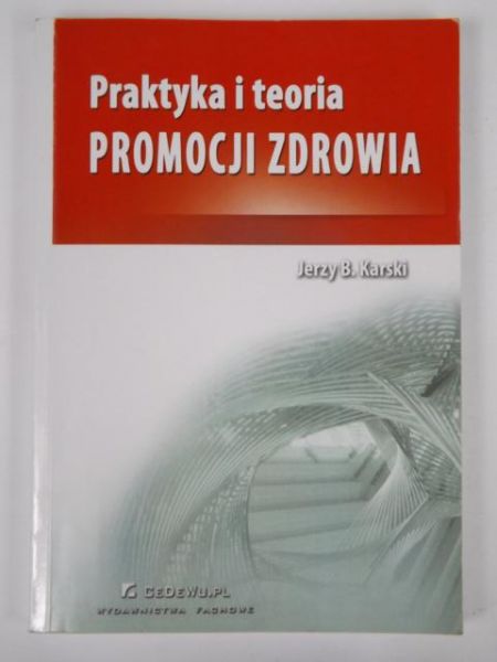 Karski Jerzy - Praktyka i teoria promocji zdrowia