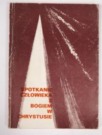 Majewski Mieczysław (red) - Spotkanie człowieka z Bogiem w Chrystusie