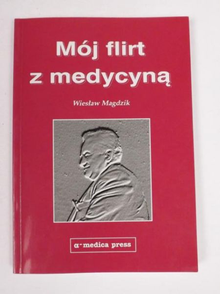 Magdzik Wiesław - Mój flirt z medycyną