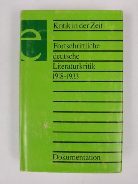 Kritik in der Zeit. Fortschrittliche deutsche Literaturkritik 1918-1933