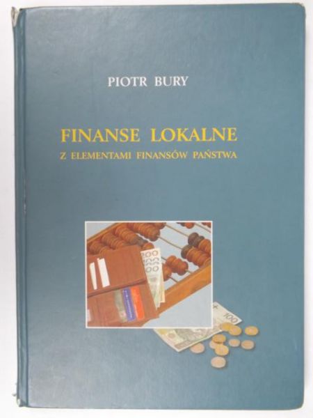 Bury Piotr - Finanse lokalne z elementami finansów państwa