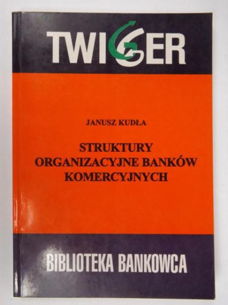 Kudła Janusz - Struktury organizacyjne banków komercyjnych