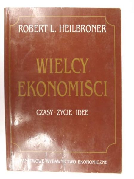 Wielcy ekonomiści: Czasy, życie, idee