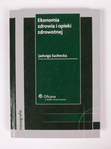 Suchecka Jadwiga - Ekonomia zdrowia i opieki zdrowotnej