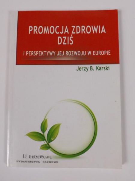 Karski Jerzy B. - Promocja zdrowia dziś i perspektywy jej rozwoju w Europie
